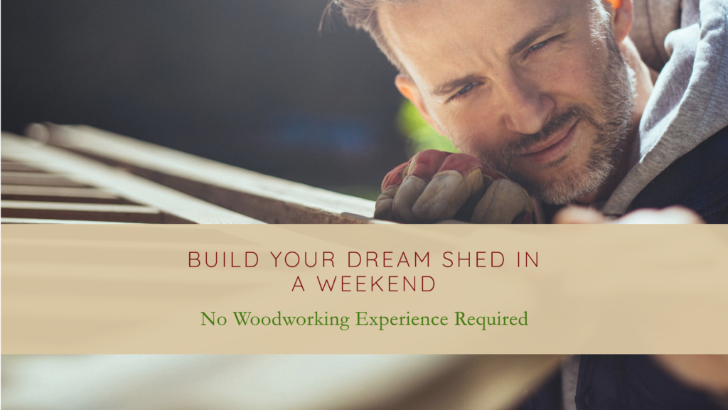 Build your dream shed in a weekend with a man wearing work gloves looking at his project with wood and aligning it. 